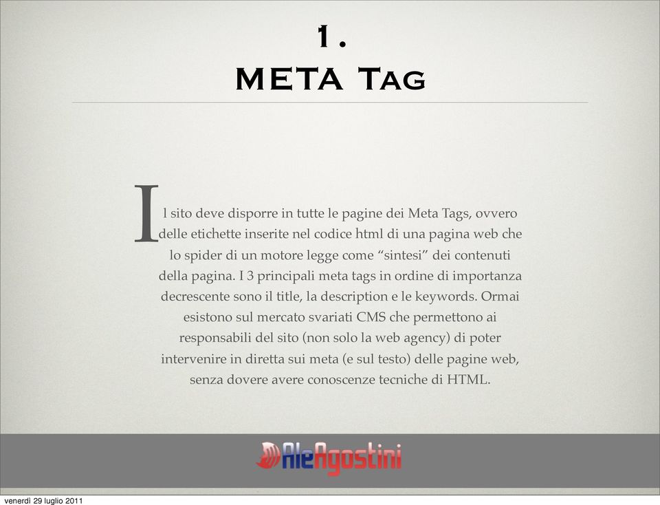 I 3 principali meta tags in ordine di importanza decrescente sono il title, la description e le keywords.