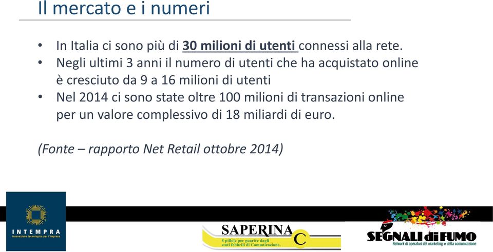 milioni di utenti Nel 2014 ci sono state oltre 100 milioni di transazioni online per