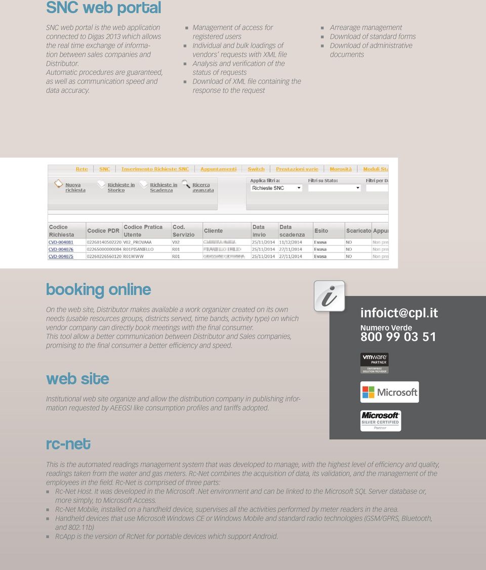 Management of access for registered users Individual and bulk loadings of vendors requests with XML file Analysis and verification of the status of requests Download of XML file containing the