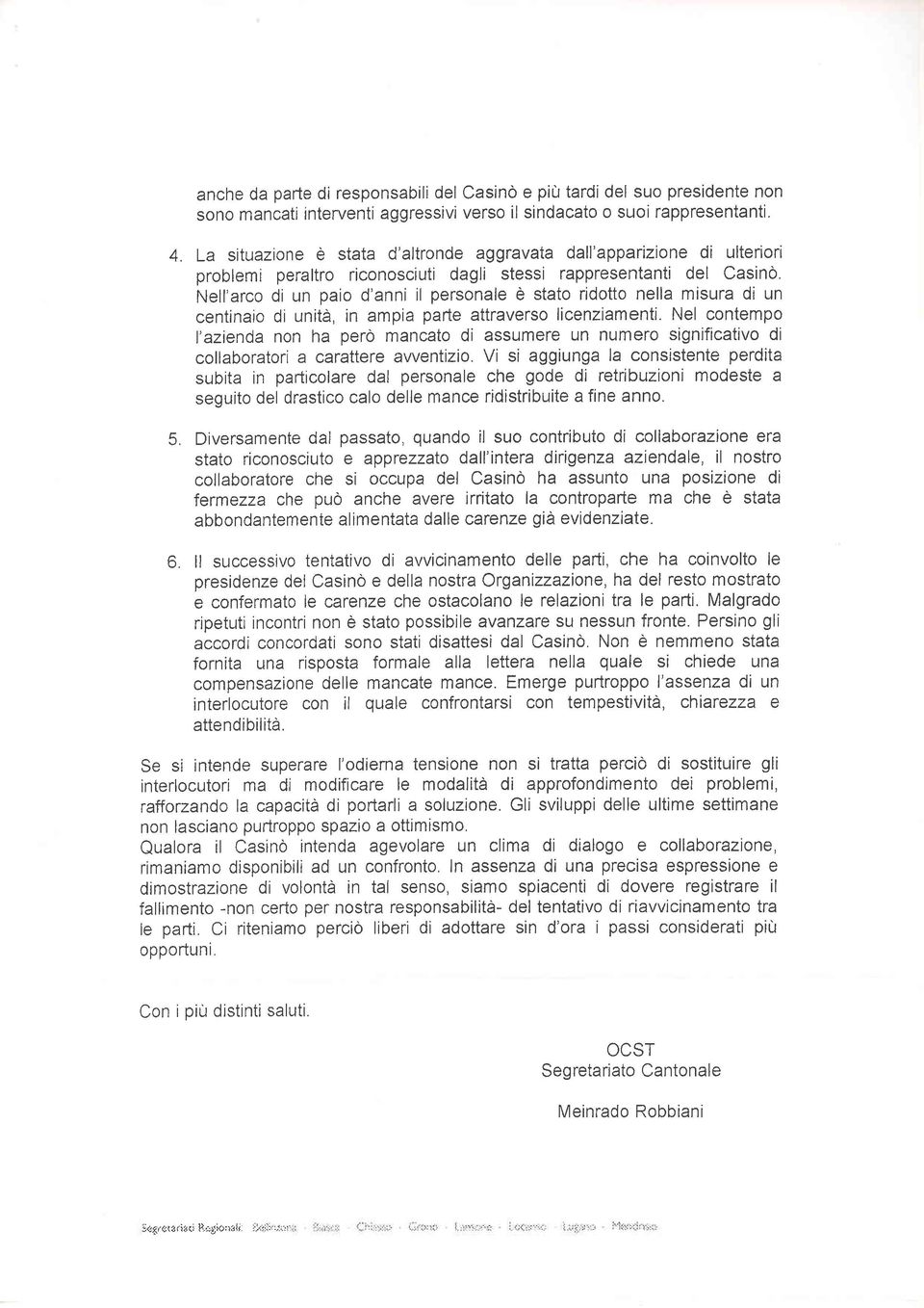 Nell'arco di un paio d'anni il personale è stato ridotto nella misura di un centinaio di unità, in ampia parte attraverso licenziamenti.