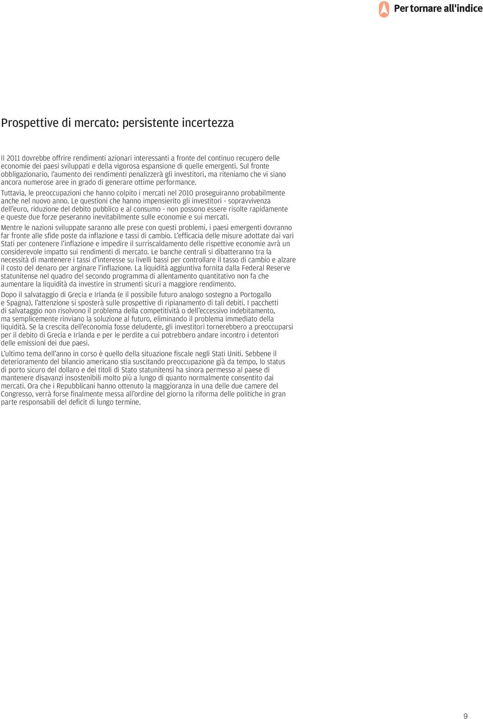 Sul fronte obbligazionario, l aumento dei rendimenti penalizzerà gli investitori, ma riteniamo che vi siano ancora numerose aree in grado di generare ottime performance.