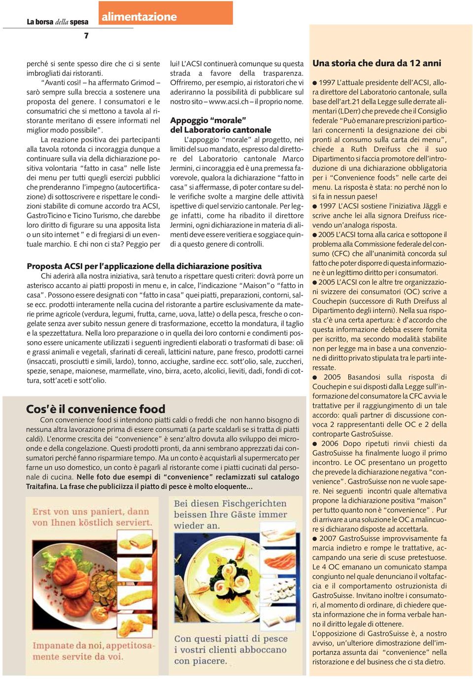 La reazione positiva dei partecipanti alla tavola rotonda ci incoraggia dunque a continuare sulla via della dichiarazione positiva volontaria fatto in casa nelle liste dei menu per tutti quegli