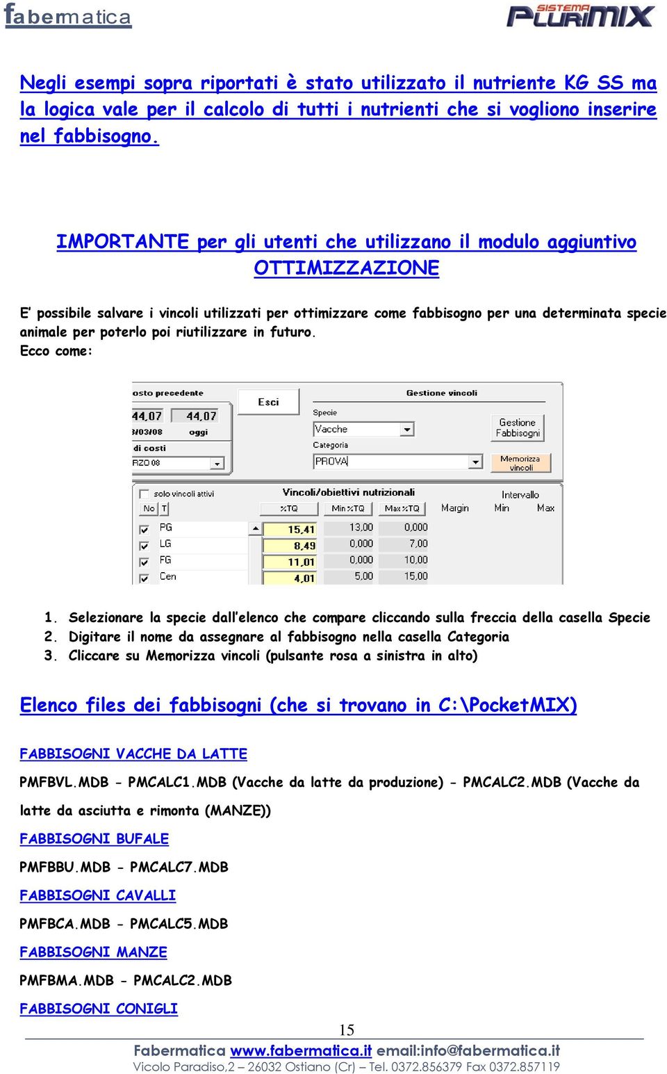 poi riutilizzare in futuro. Ecco come: 1. Selezionare la specie dall elenco che compare cliccando sulla freccia della casella Specie 2.