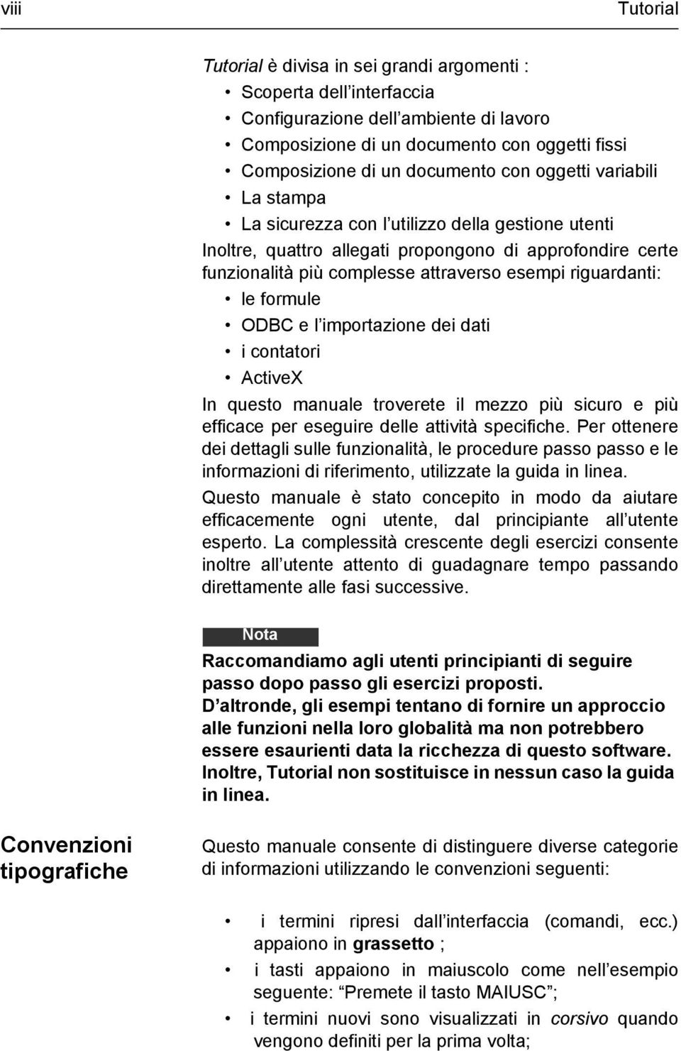 le formule ODBC e l importazione dei dati i contatori ActiveX In questo manuale troverete il mezzo più sicuro e più efficace per eseguire delle attività specifiche.