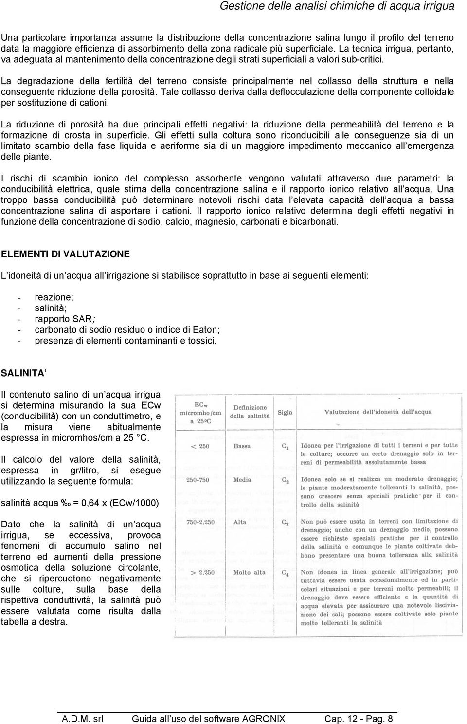 La degradazione della fertilità del terreno consiste principalmente nel collasso della struttura e nella conseguente riduzione della porosità.