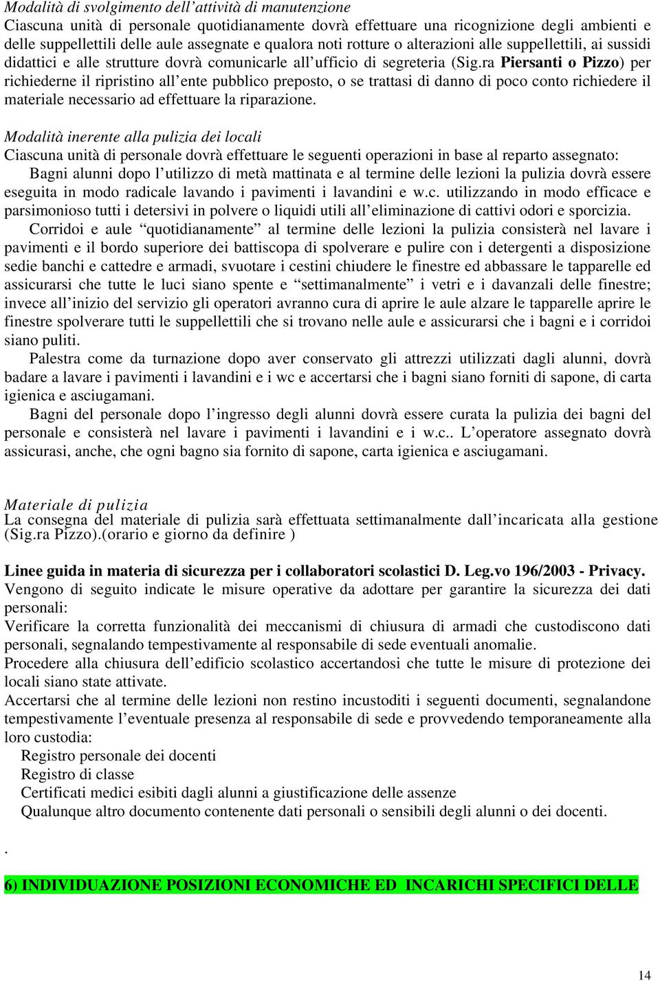 ra Piersanti o Pizzo) per richiederne il ripristino all ente pubblico preposto, o se trattasi di danno di poco conto richiedere il materiale necessario ad effettuare la riparazione.