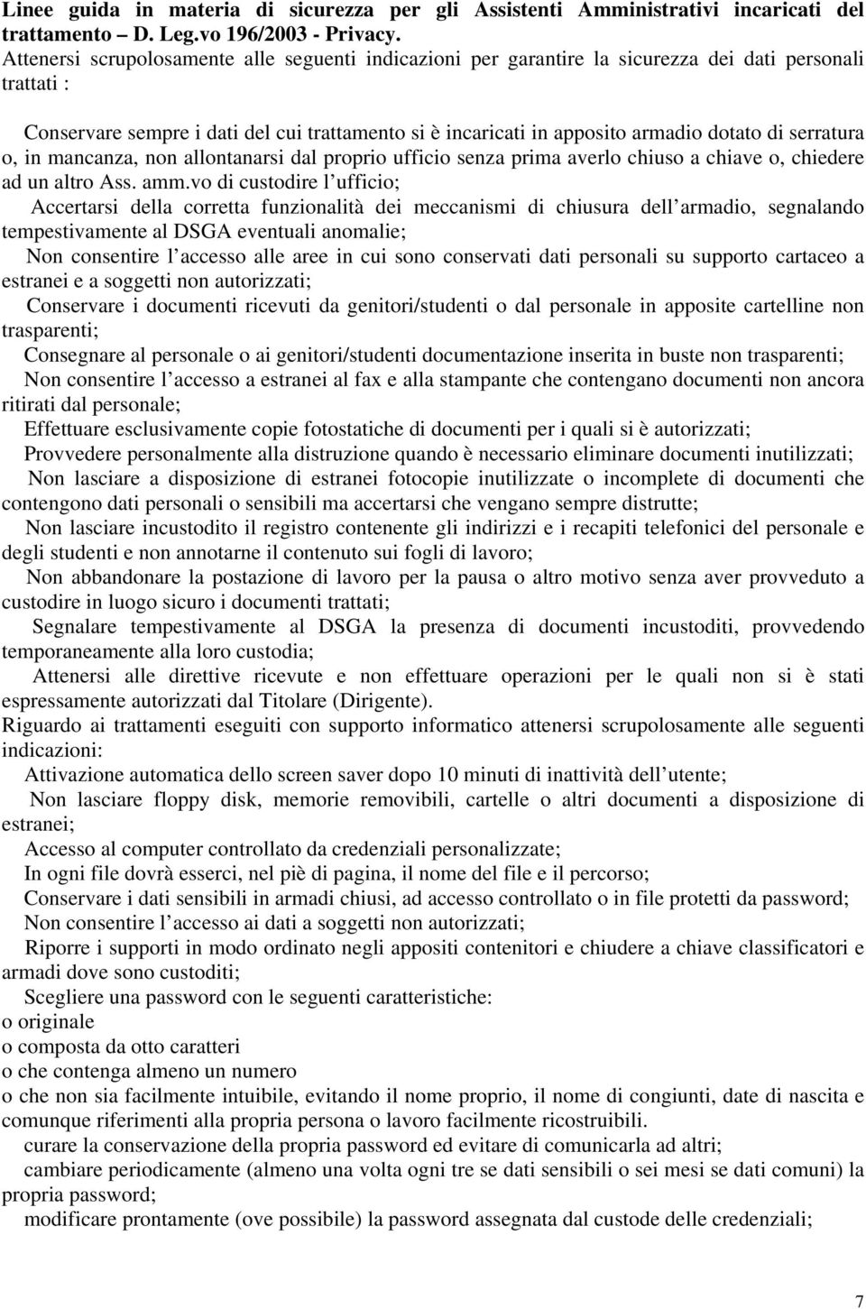 serratura o, in mancanza, non allontanarsi dal proprio ufficio senza prima averlo chiuso a chiave o, chiedere ad un altro Ass. amm.