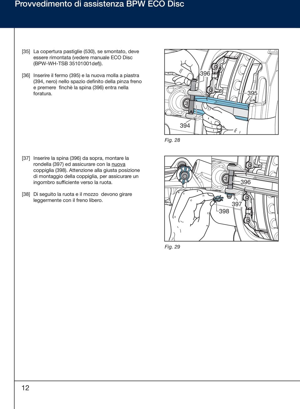 396 395 394 Fg. 28 [37] Inserre la spna (396) da sopra, montare la rondella (397) ed asscurare con la nuova coppgla (398).