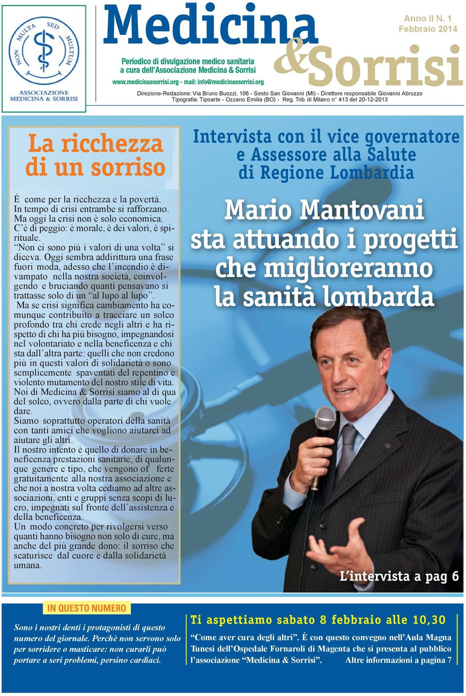 di Milano n 413 del 20-12-2013 Anno II N. 1 Febbraio 2014 La ricchezza di un sorriso È come per la ricchezza e la povertà. In tempo di crisi entrambe si rafforzano.