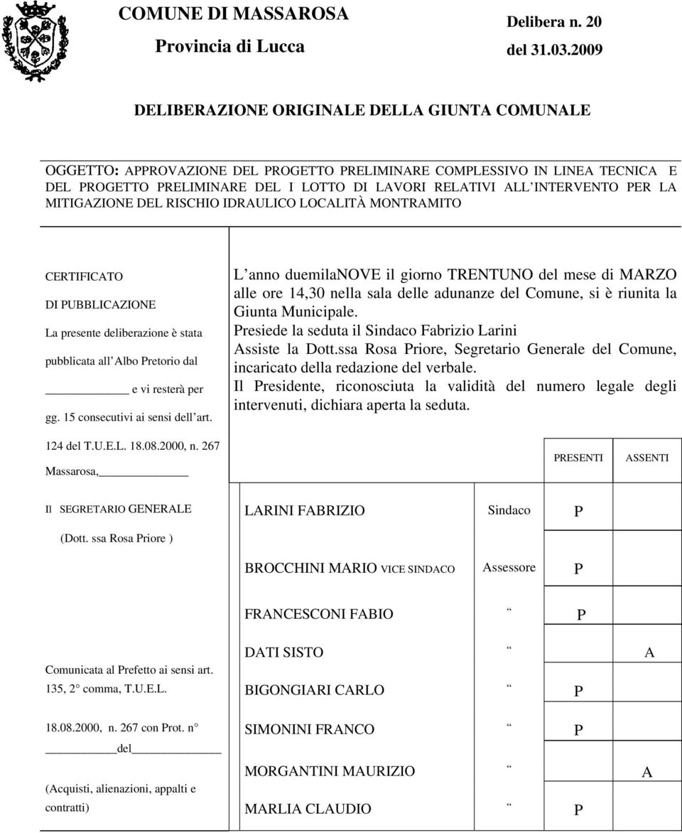 MITIGAZIONE DEL RISCHIO IDRAULICO LOCALITÀ MONTRAMITO CERTIFICATO DI UBBLICAZIONE La presente deliberazione è stata pubblicata all Albo retorio dal e vi resterà per gg.