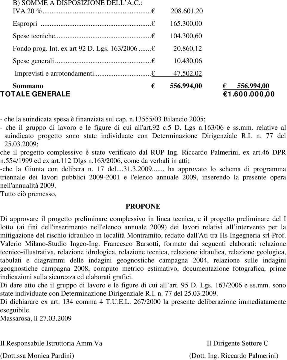 92 c.5 D. Lgs n.163/06 e ss.mm. relative al suindicato progetto sono state individuate con Determinazione Dirigenziale R.I. n. 77 del 25.03.