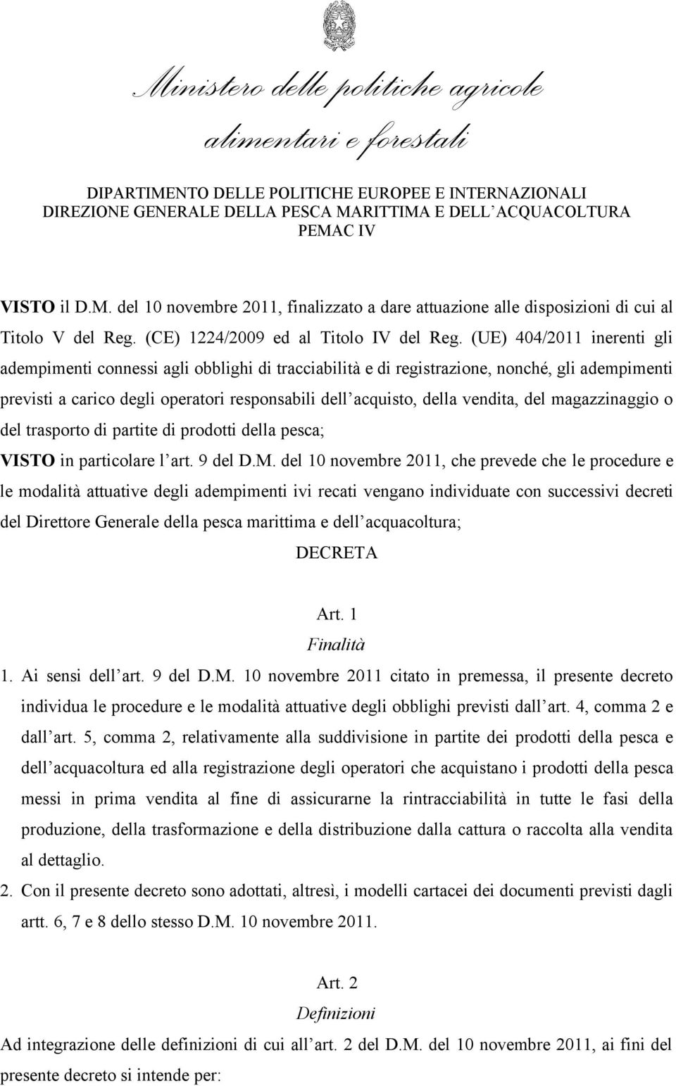 del magazzinaggio o del trasporto di partite di prodotti della pesca; VISTO in particolare l art. 9 del D.M.