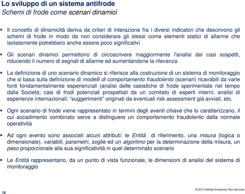 di segnali di allarme ed aumentandone la rilevanza La definizione di uno scenario dinamico si riferisce alla costruzione di un sistema di monitoraggio che si basa sulla definizione di modelli di