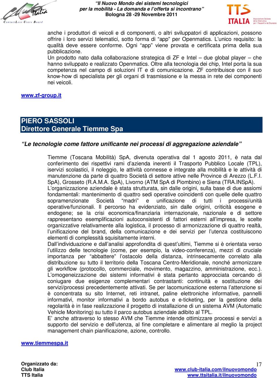 Un prodotto nato dalla collaborazione strategica di ZF e Intel due global player che hanno sviluppato e realizzato Openmatics.