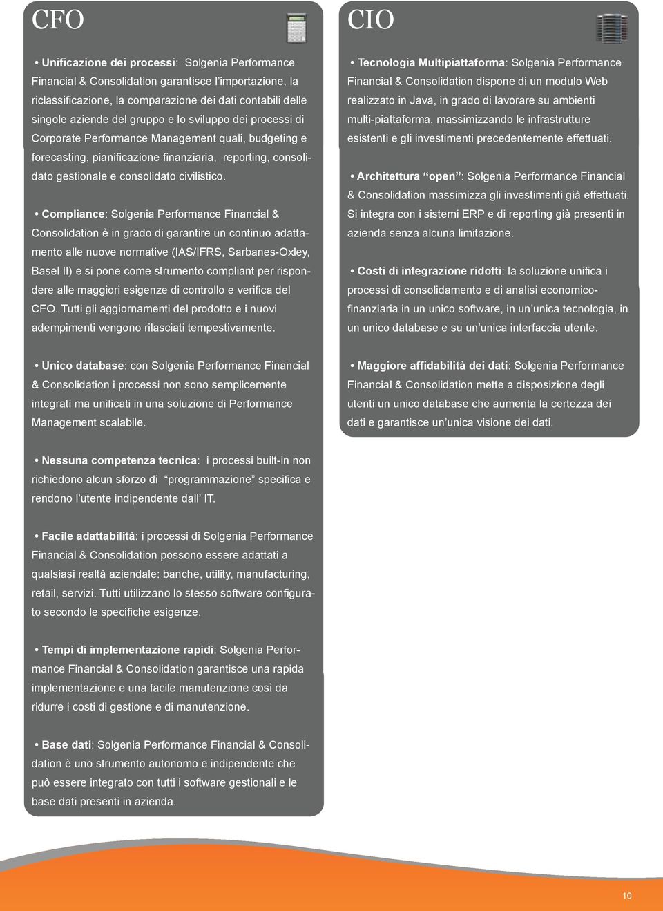 Compliance: Solgenia Performance Financial & Consolidation è in grado di garantire un continuo adattamento alle nuove normative (IAS/IFRS, Sarbanes-Oxley, Basel II) e si pone come strumento compliant