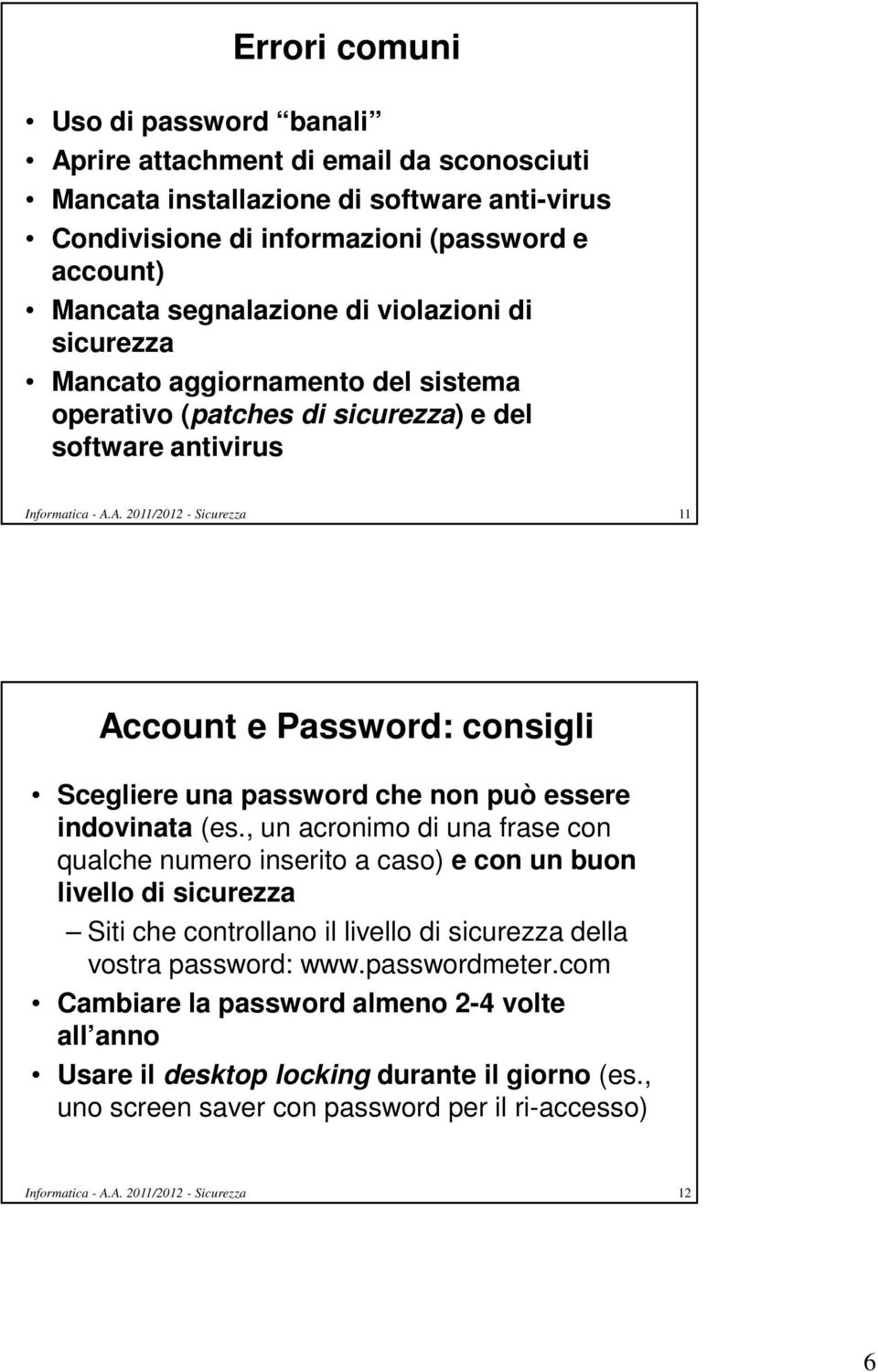 A. 2011/2012 - Sicurezza 11 Account e Password: consigli Scegliere una password che non può essere indovinata (es.