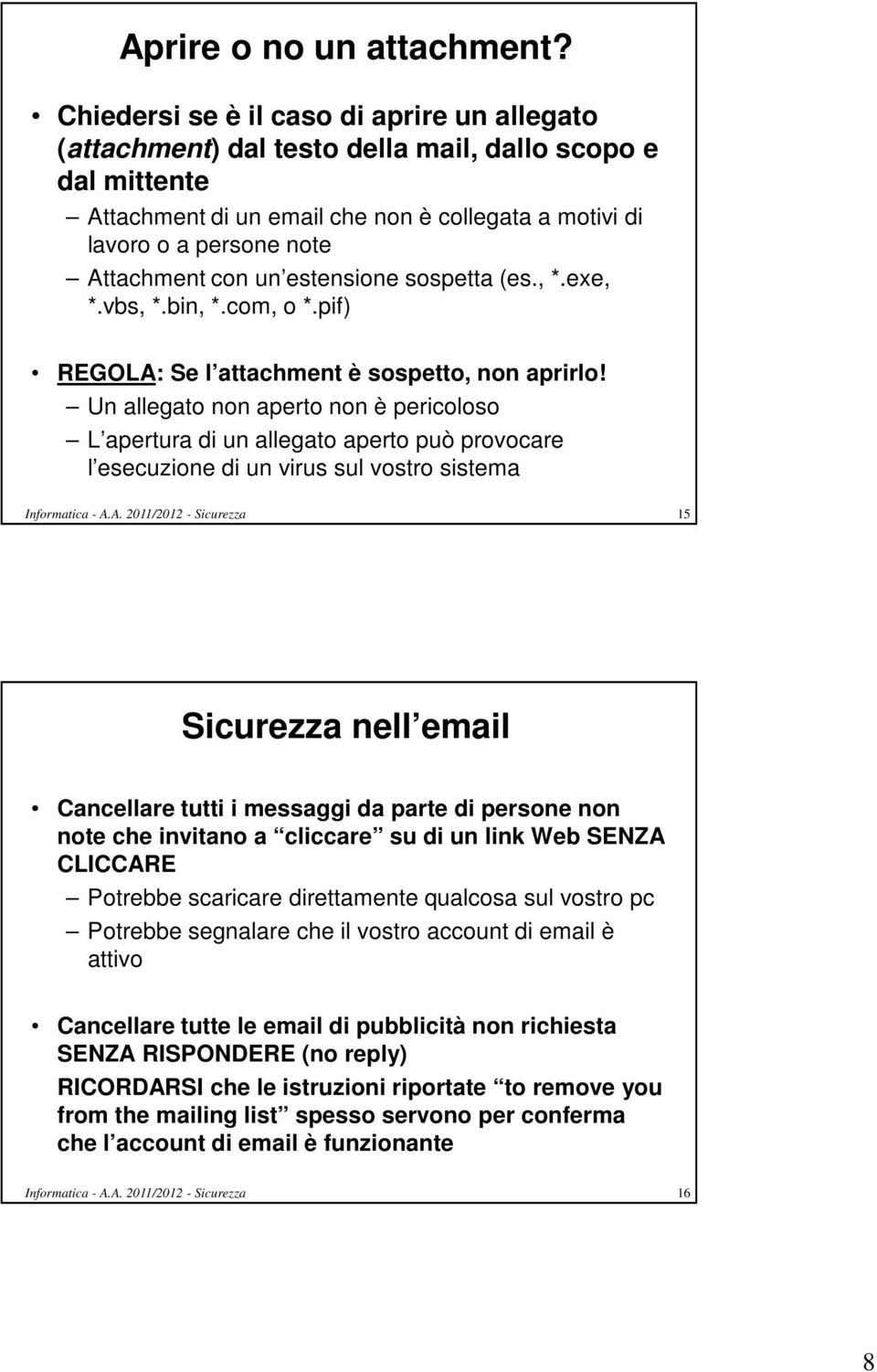 con un estensione sospetta (es., *.exe, *.vbs, *.bin, *.com, o *.pif) REGOLA: Se l attachment è sospetto, non aprirlo!