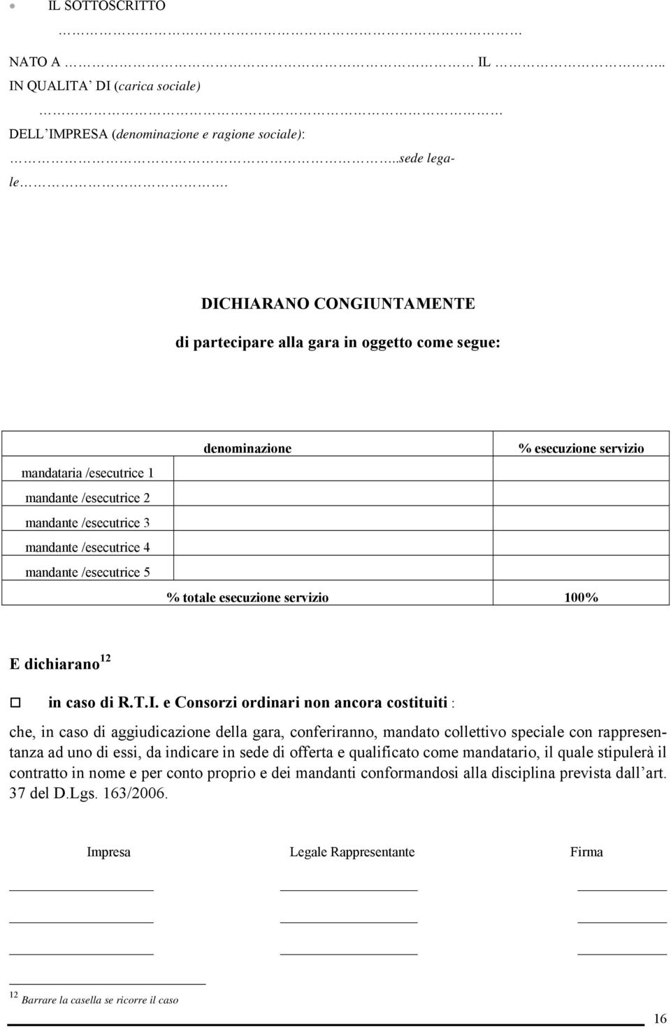 denominazione % esecuzione servizio % totale esecuzione servizio 100% E dichiarano 12 in caso di R.T.I.