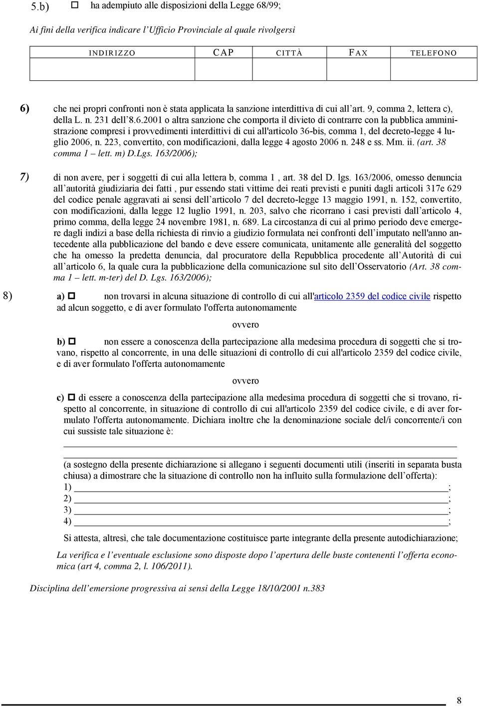 2001 o altra sanzione che comporta il divieto di contrarre con la pubblica amministrazione compresi i provvedimenti interdittivi di cui all'articolo 36-bis, comma 1, del decreto-legge 4 luglio 2006,