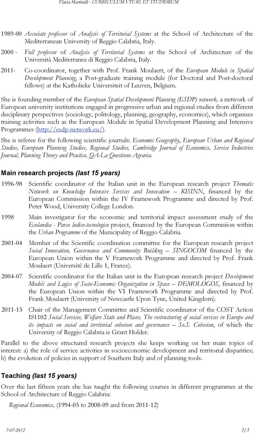 Frank Moulaert, of the European Module in Spatial Development Planning, a Post-graduate training module (for Doctoral and Post-doctoral fellows) at the Katholieke Universiteit of Leuven, Belgium.