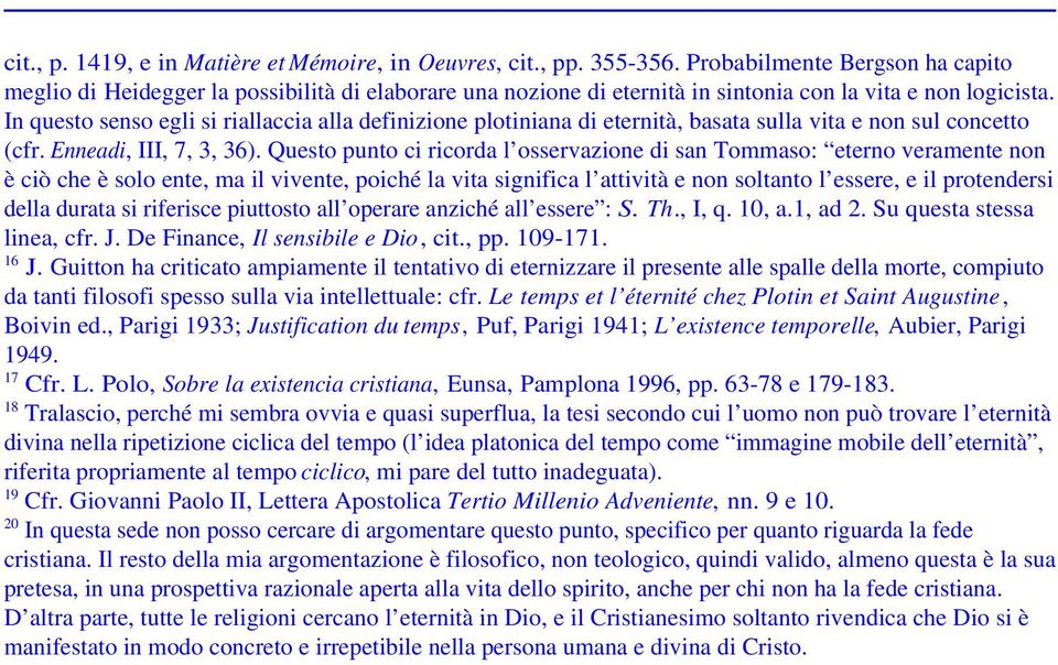 In questo senso egli si riallaccia alla definizione plotiniana di eternità, basata sulla vita e non sul concetto (cfr. Enneadi, III, 7, 3, 36).