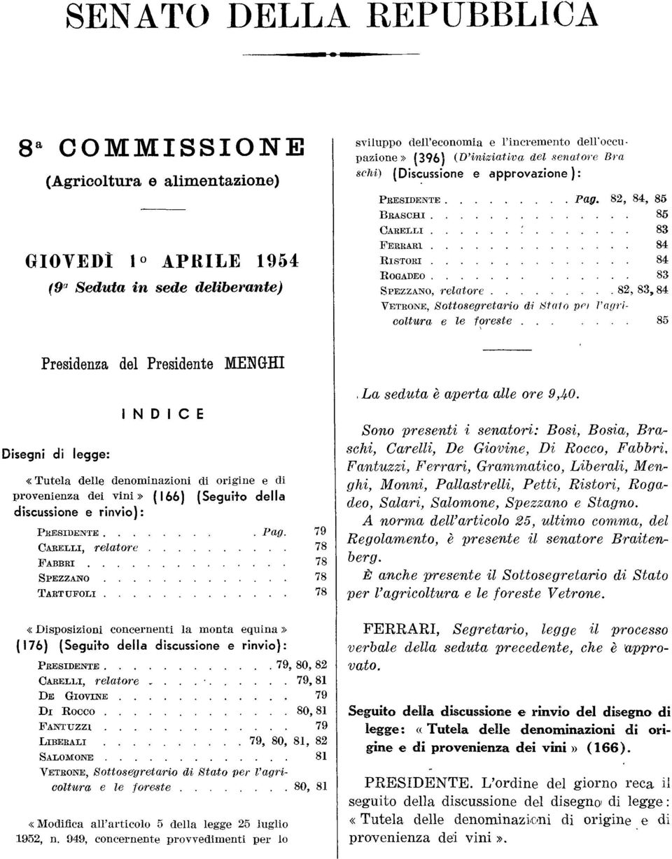 ....... 83 FERRARI 84 RISTORI 84 ROGADEO 83 SPEZZANO, relatore 82, 83, 84 VETRONE, Sottosegretario di Stato pei l'agricoltura e le foreste.