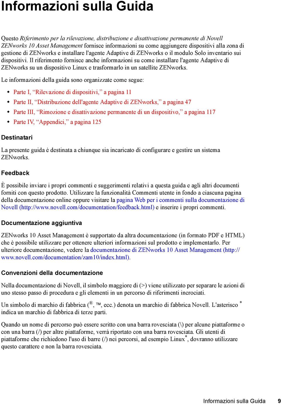 Il riferimento fornisce anche informazioni su come installare l'agente Adaptive di ZENworks su un dispositivo Linux e trasformarlo in un satellite ZENworks.