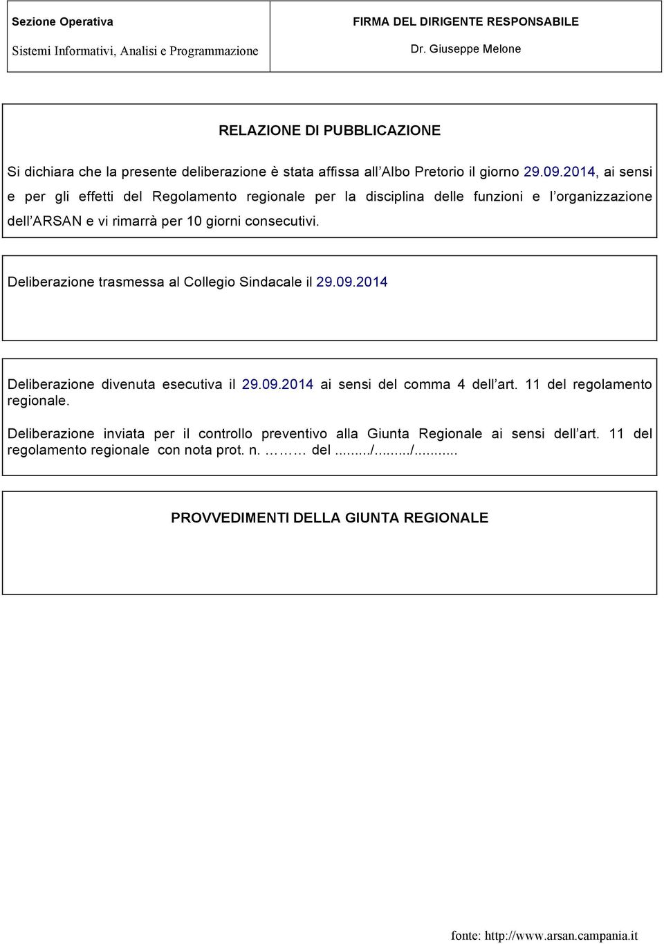 2014, ai sensi e per gli effetti del Regolamento regionale per la disciplina delle funzioni e l organizzazione dell ARSAN e vi rimarrà per 10 giorni consecutivi.