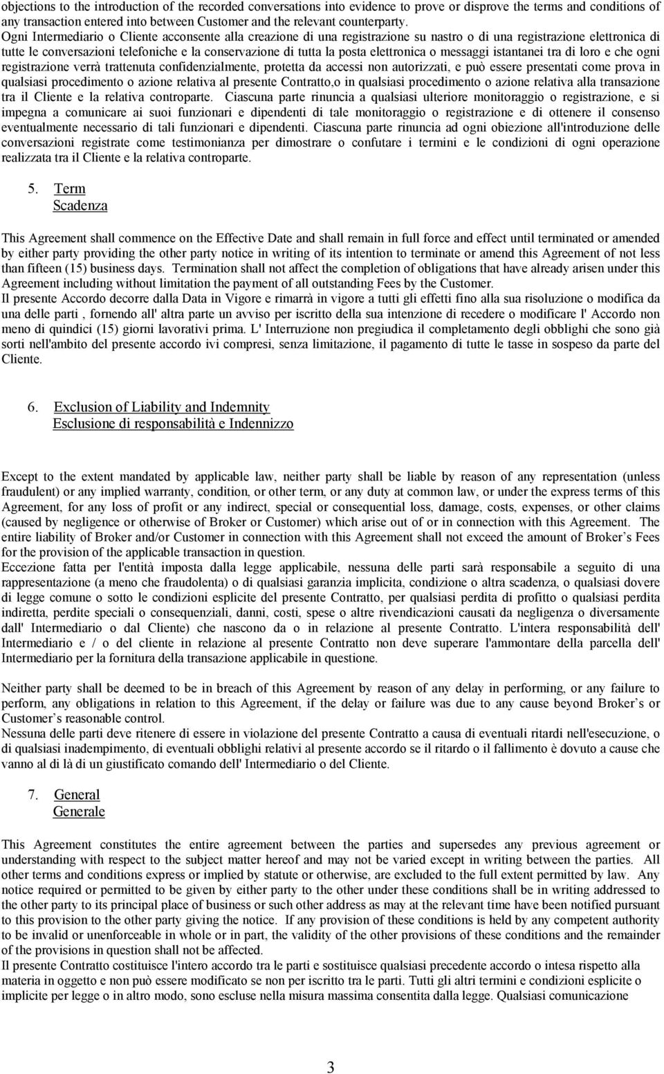 elettronica o messaggi istantanei tra di loro e che ogni registrazione verrà trattenuta confidenzialmente, protetta da accessi non autorizzati, e può essere presentati come prova in qualsiasi