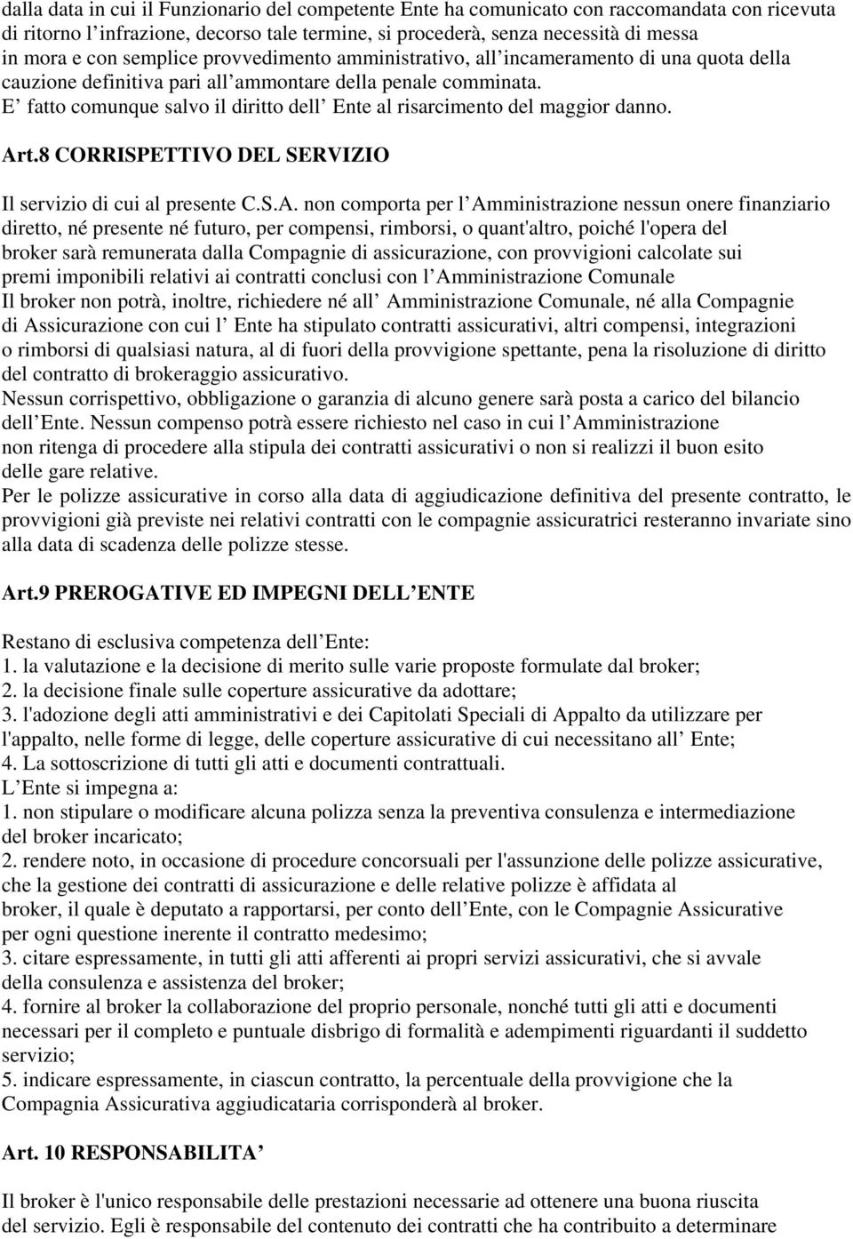 E fatto comunque salvo il diritto dell Ente al risarcimento del maggior danno. Ar