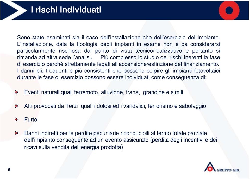 Più complesso lo studio dei rischi inerenti la fase di esercizio perché strettamente legati all accensione/estinzione del finanziamento.