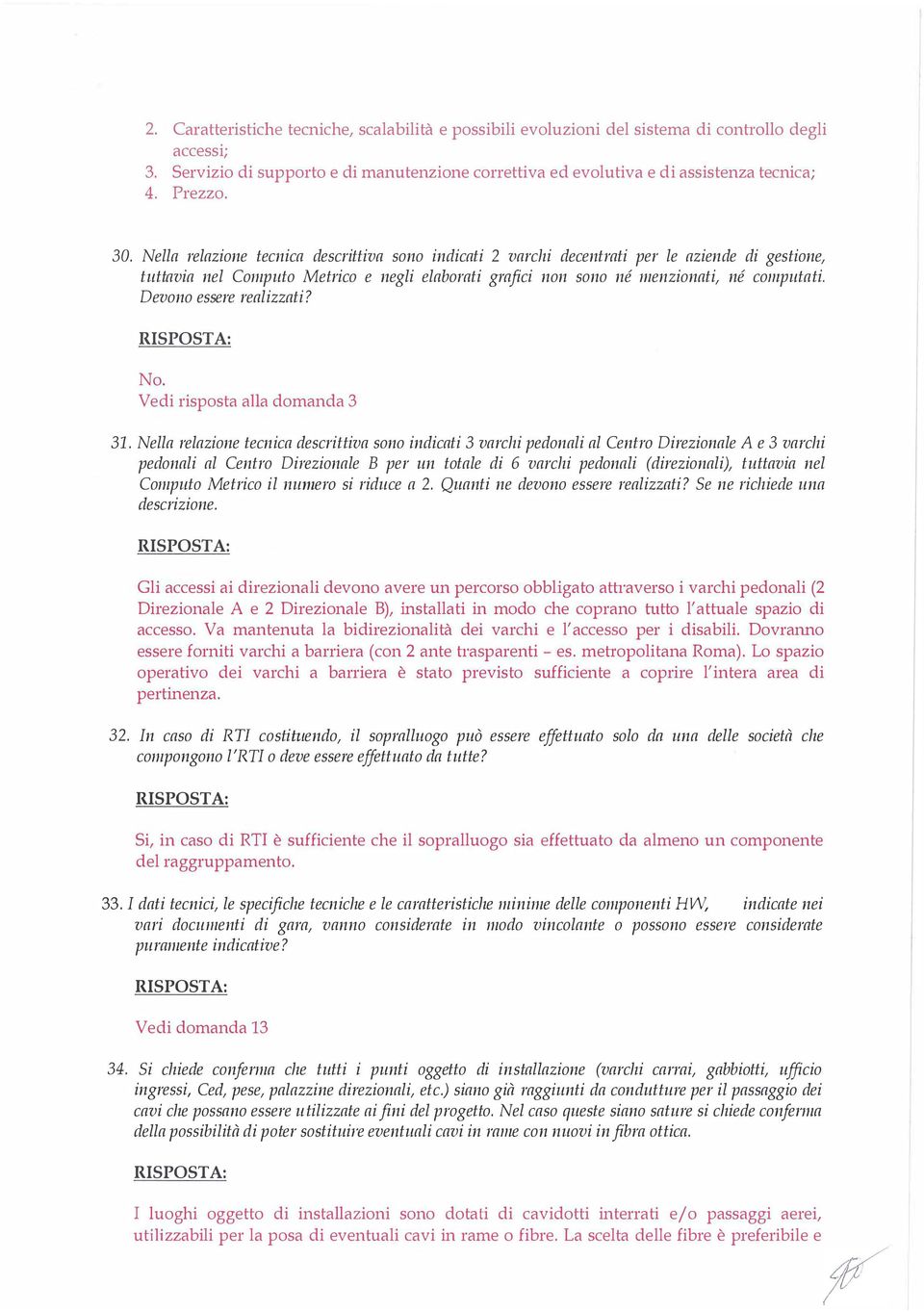 Nella relazione tecnica descrittiva sono indicati 2 varchi decentrati per le aziende di gestione, tuttavia nel Computo Metrico e negli elaborati grafici non sono né menzionati, né computati.