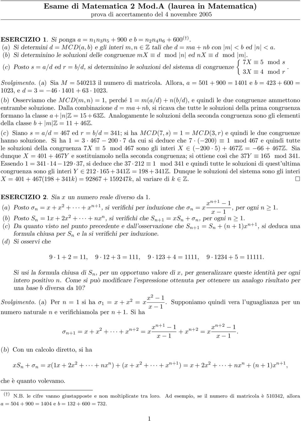 umero di matricola Allora, a 5 + 9 4 e b 423 + 6 23, e d 3 46 4 + 63 23 (b Osserviamo che MCD(m,, perché m(a/d + (b/d, e quidi le due cogrueze ammettoo etrambe soluzioe Dalla combiazioe d ma + b, si