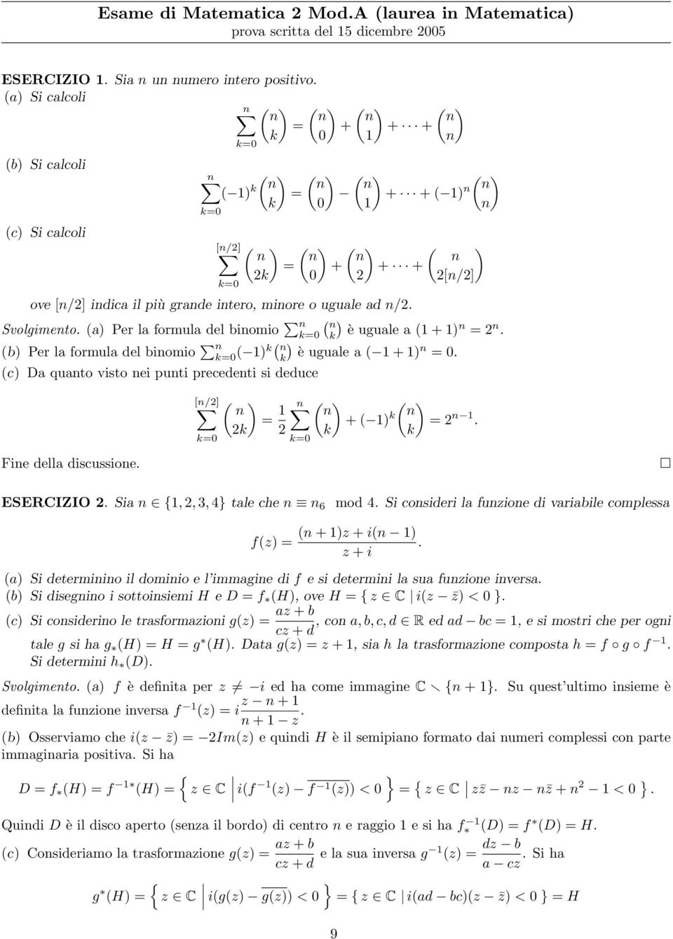 ( + (c Da quato visto ei puti precedeti si deduce [/2] k ( 2k 2 k ( ( + ( k 2 k k Fie della discussioe ESERCIZIO 2 Sia {, 2, 3, 4} tale che 6 mod 4 Si cosideri la fuzioe di variabile complessa f(z (