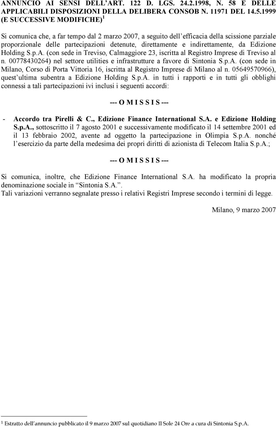 1999 (E SUCCESSIVE MODIFICHE) 1 Si comunica che, a far tempo dal 2 marzo 2007, a seguito dell efficacia della scissione parziale proporzionale delle partecipazioni detenute, direttamente e