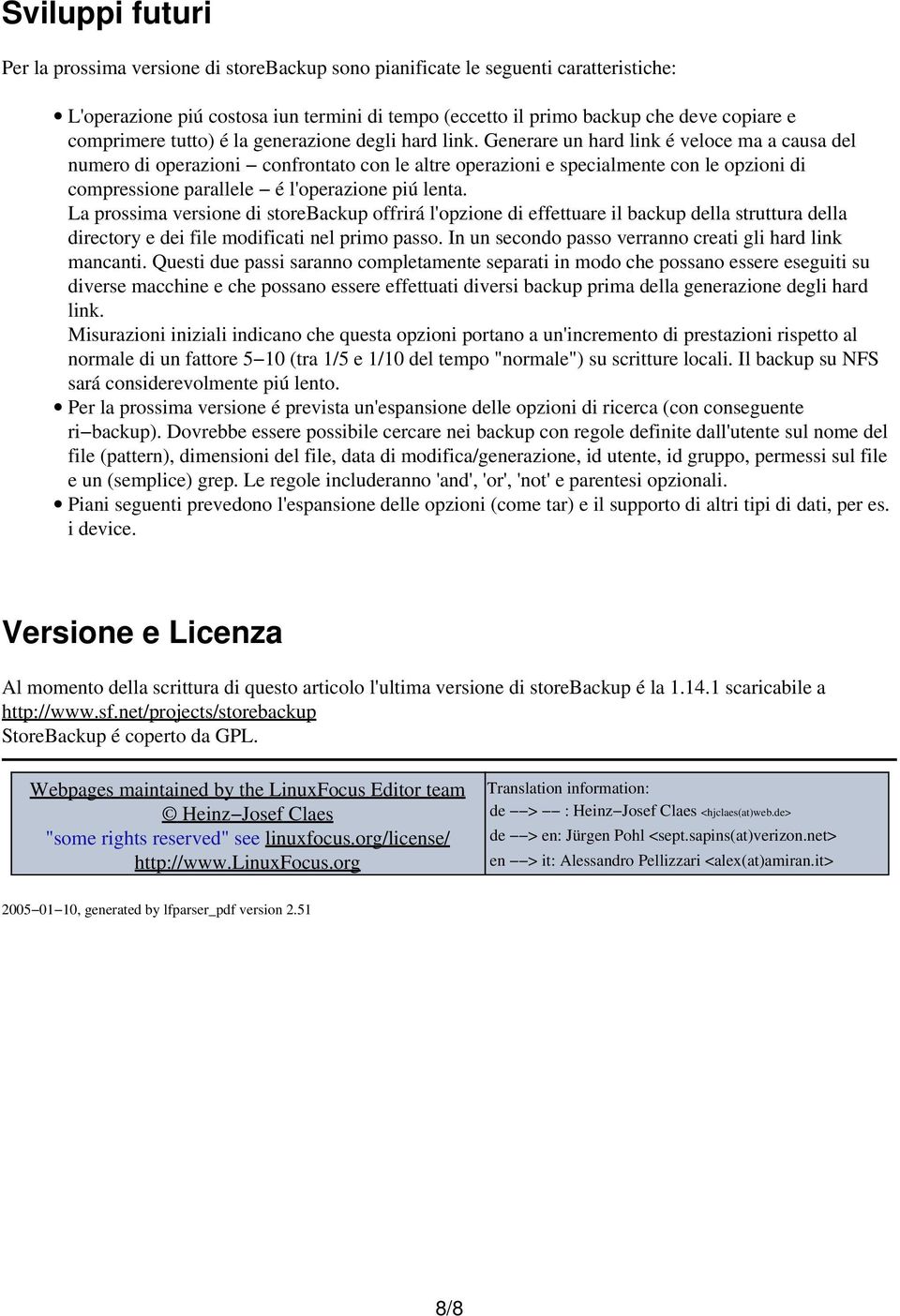 Generare un hard link é veloce ma a causa del numero di operazioni confrontato con le altre operazioni e specialmente con le opzioni di compressione parallele é l'operazione piú lenta.