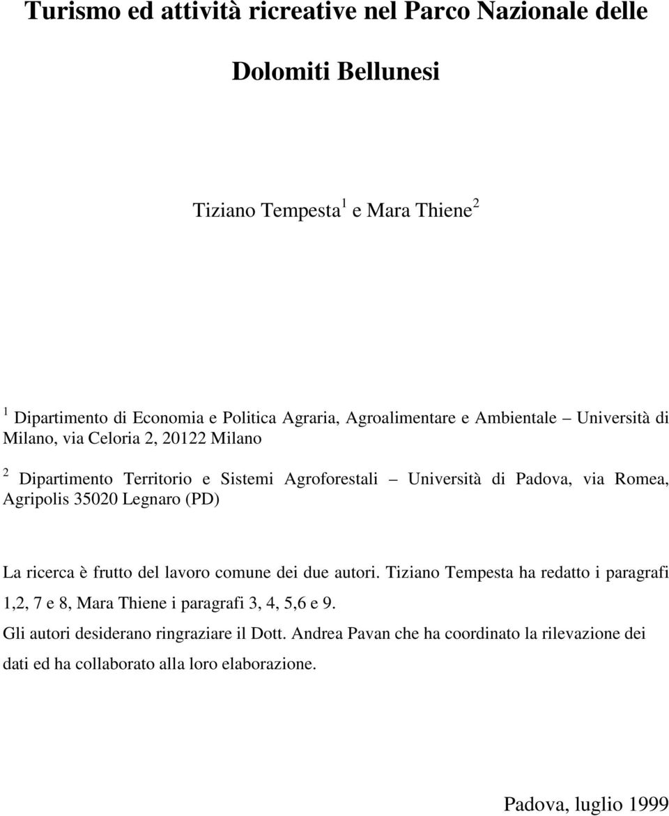 Agripolis 35020 Legnaro (PD) La ricerca è frutto del lavoro comune dei due autori.