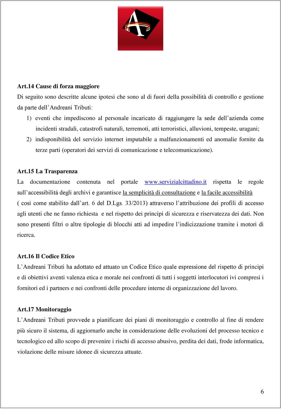 internet imputabile a malfunzionamenti ed anomalie fornite da terze parti (operatori dei servizi di comunicazione e telecomunicazione). Art.