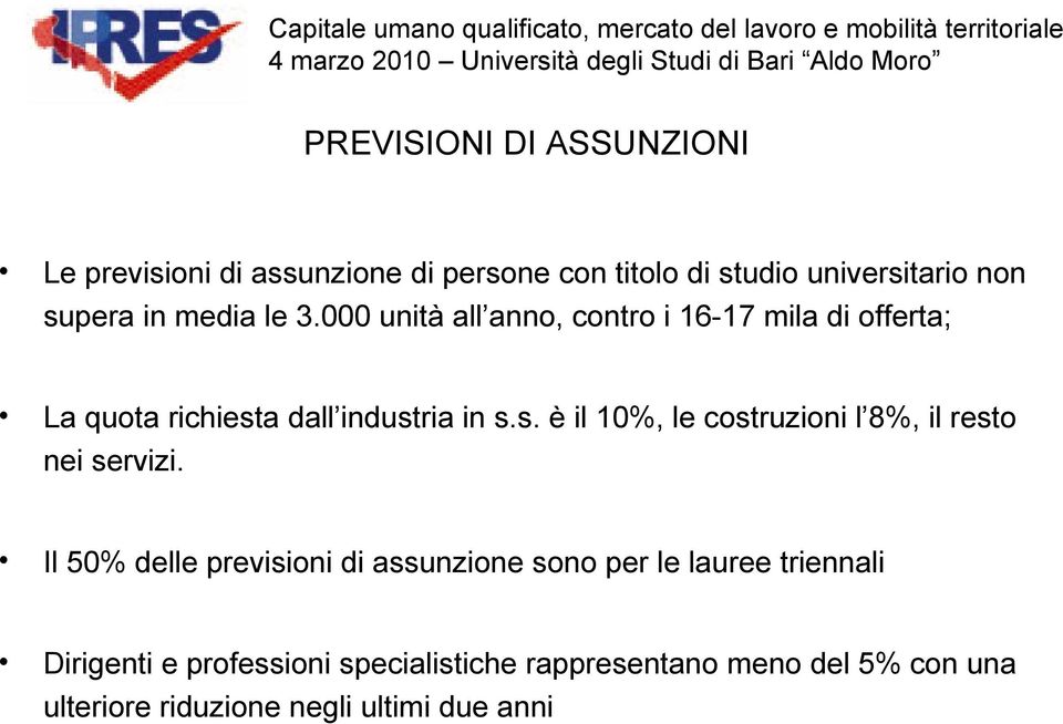 a dall industria in s.s. è il 10%, le costruzioni l 8%, il resto nei servizi.