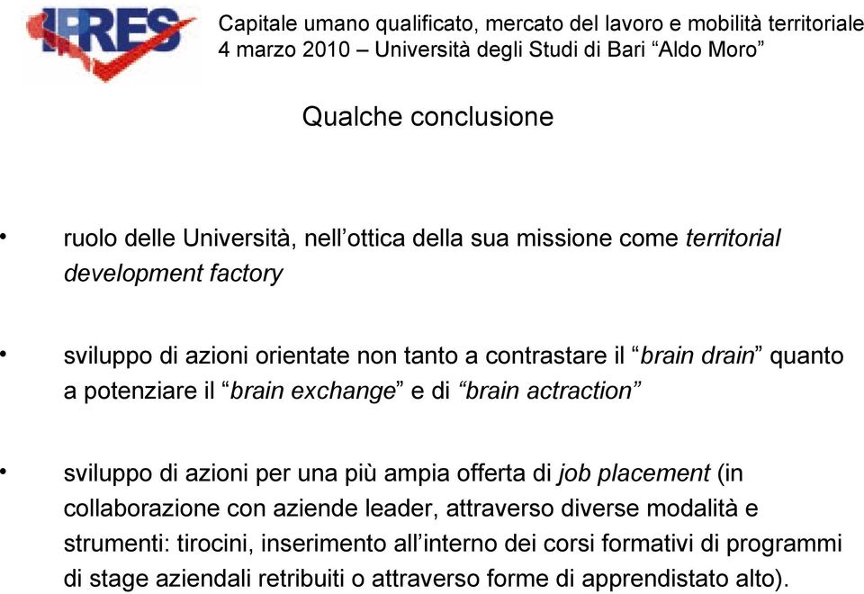 per una più ampia offerta di job placement (in collaborazione con aziende leader, attraverso diverse modalità e strumenti: