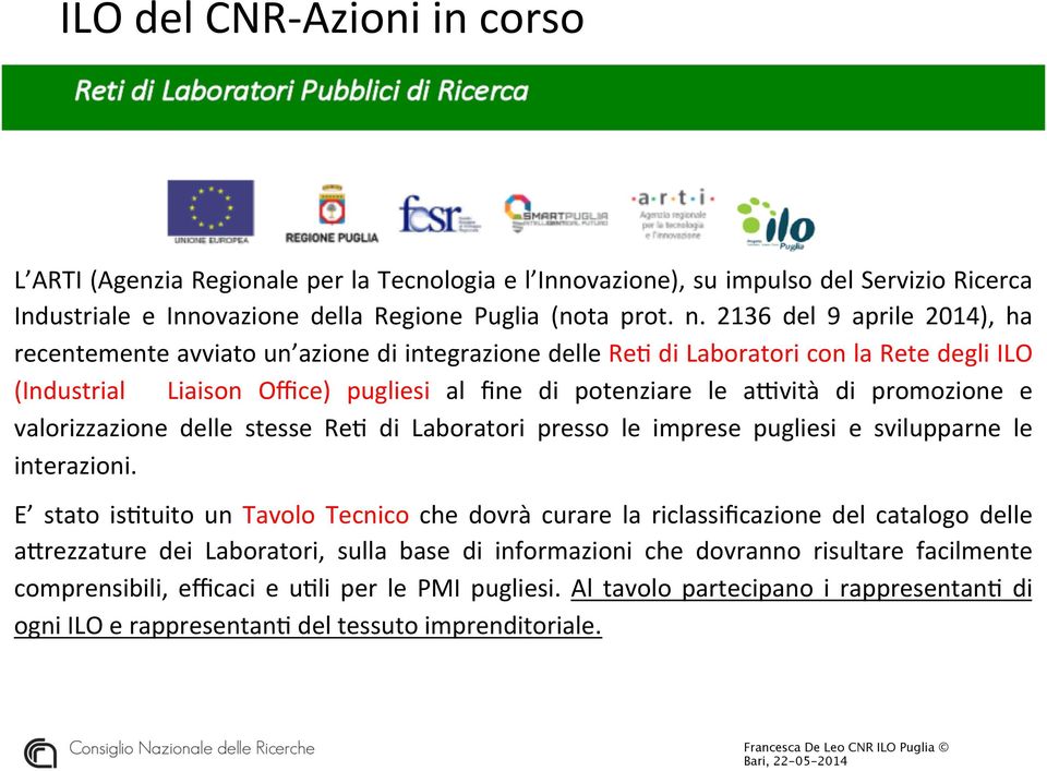 promozione e valorizzazione delle stesse ReK di Laboratori presso le imprese pugliesi e svilupparne le interazioni.