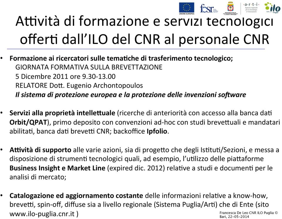 Eugenio Archontopoulos Il sistema di protezione europea e la protezione delle invenzioni so2ware Servizi alla proprietà intelle+uale (ricerche di anteriorità con accesso alla banca dak Orbit/QPAT),