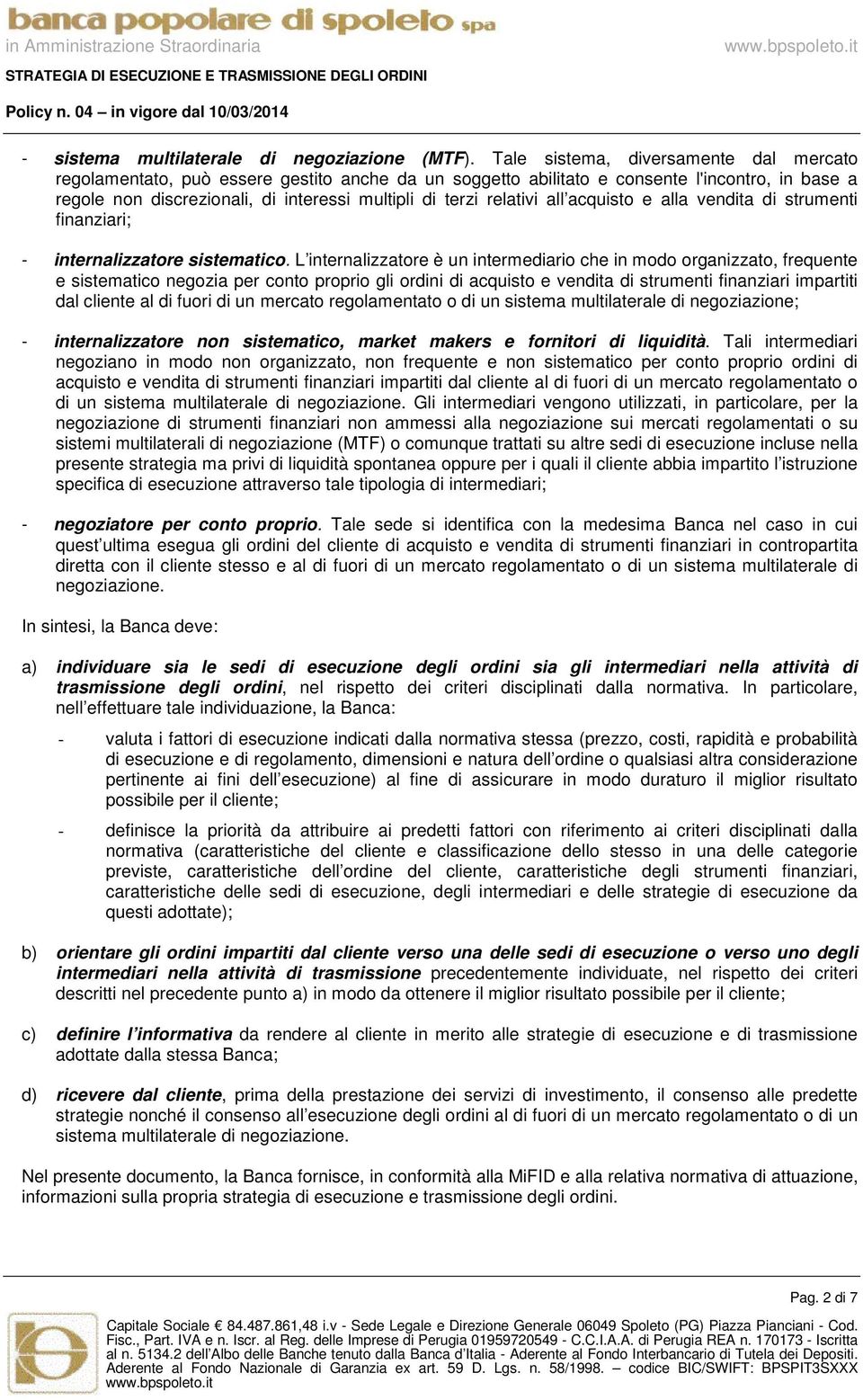 relativi all acquisto e alla vendita di strumenti finanziari; - internalizzatore sistematico.