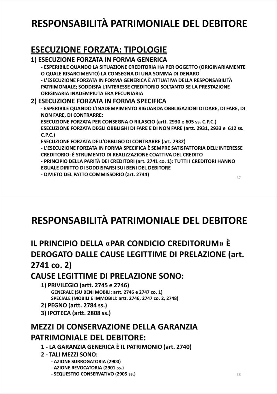 ORIGINARIA INADEMPIUTA ERA PECUNIARIA 2) ESECUZIONE FORZATA IN FORMA SPECIFICA -ESPERIBILE QUANDO L INADEMPIMENTO RIGUARDA OBBLIGAZIONI DI DARE, DI FARE, DI NON FARE, DI CONTRARRE: ESECUZIONE FORZATA