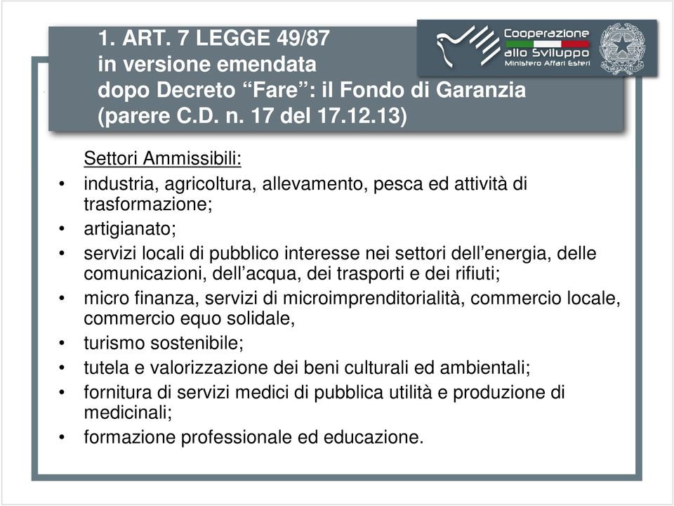 nei settori dell energia, delle comunicazioni, dell acqua, dei trasporti e dei rifiuti; micro finanza, servizi di microimprenditorialità, commercio