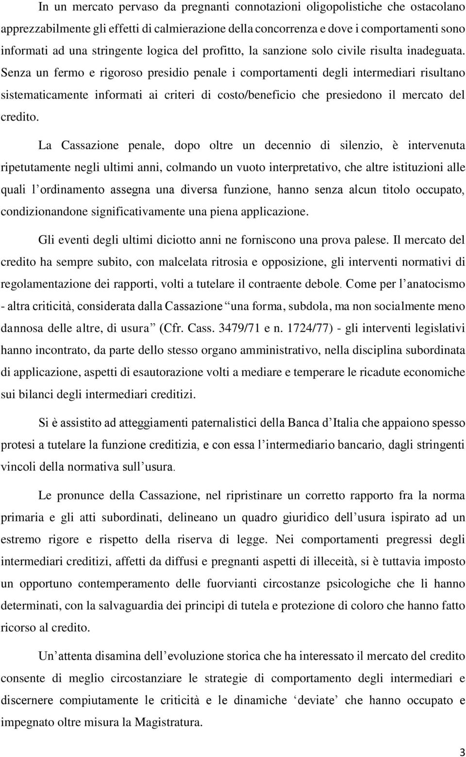 Senza un fermo e rigoroso presidio penale i comportamenti degli intermediari risultano sistematicamente informati ai criteri di costo/beneficio che presiedono il mercato del credito.