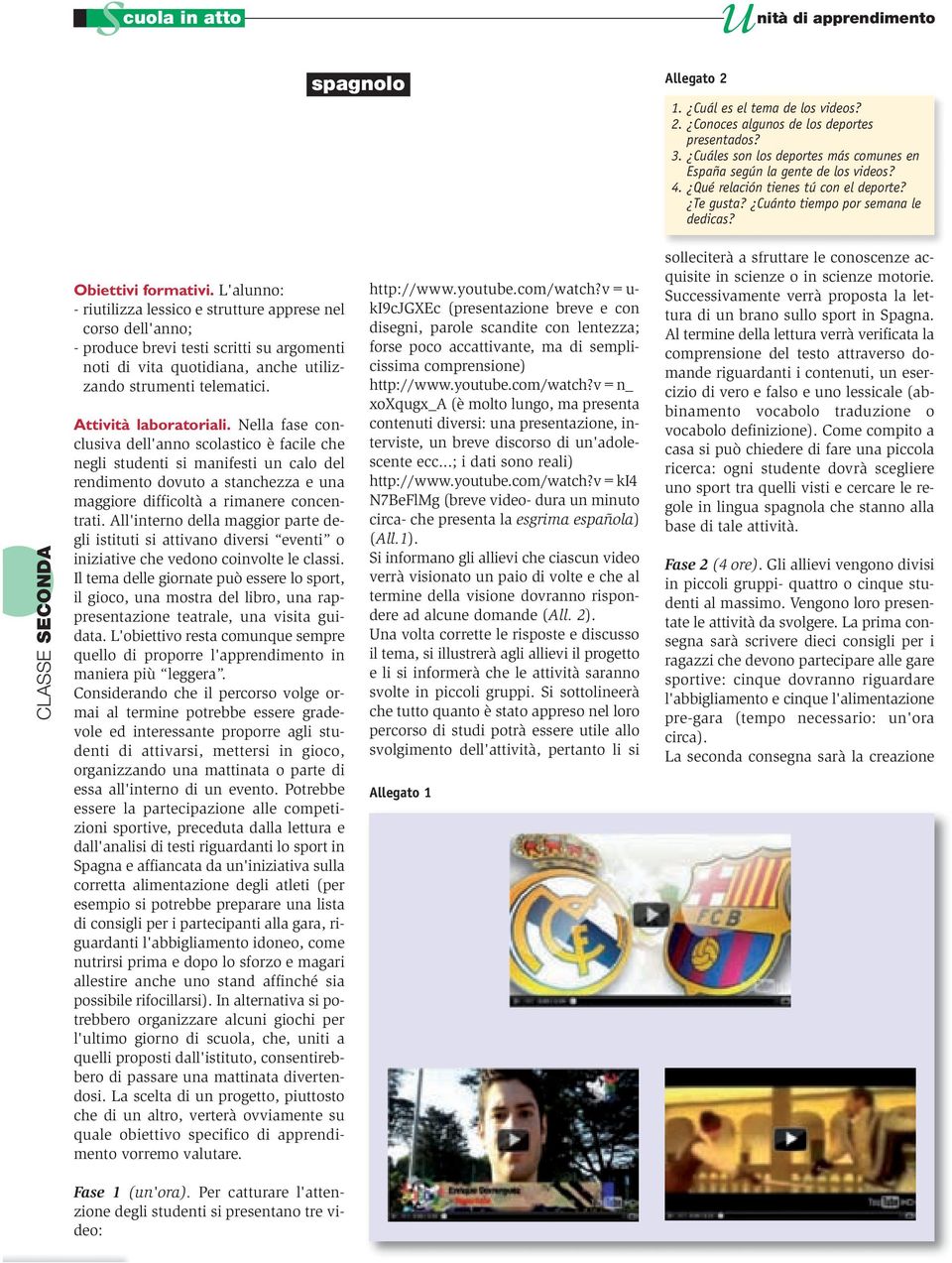 L'alunno: - riutilizza lessico e strutture apprese nel corso dell'anno; - produce brevi testi scritti su argomenti noti di vita quotidiana, anche utilizzando strumenti telematici.