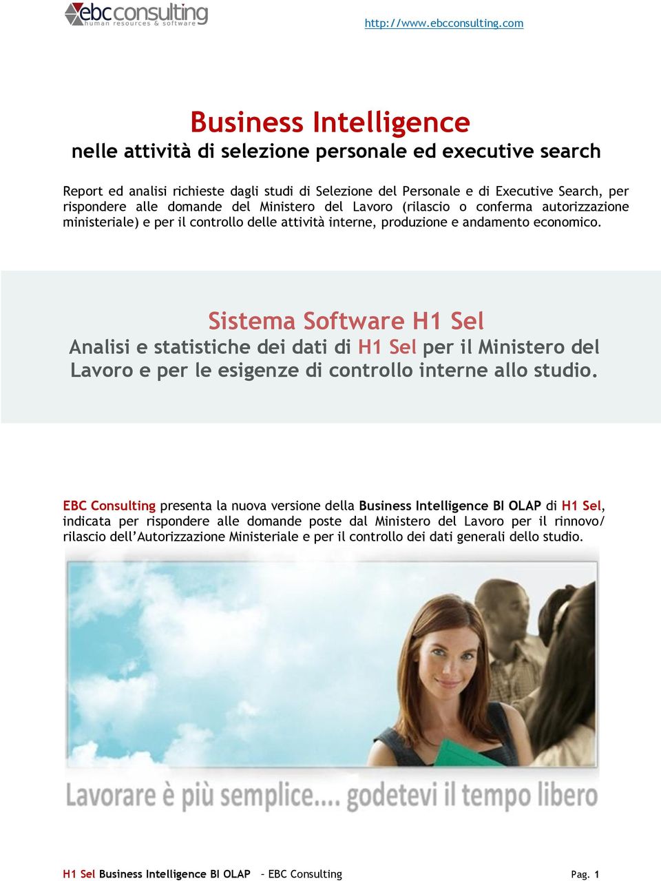 Sistema Software H1 Sel Analisi e statistiche dei dati di H1 Sel per il Ministero del Lavoro e per le esigenze di controllo interne allo studio.