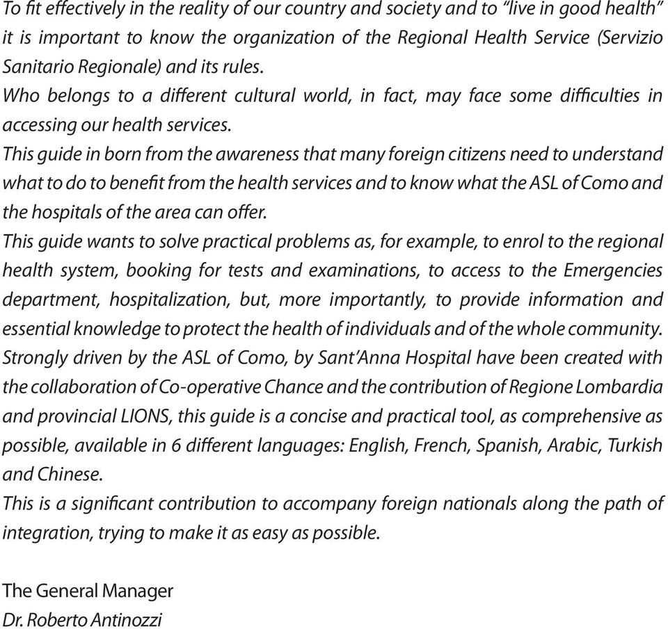 This guide in born from the awareness that many foreign citizens need to understand what to do to benefit from the health services and to know what the ASL of Como and the hospitals of the area can