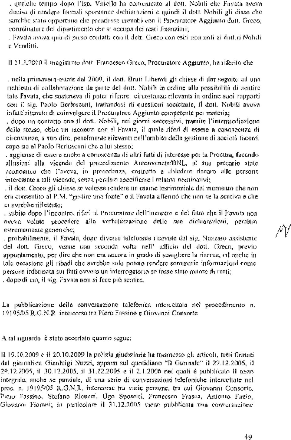 Greco, coordinatore del dipartimento che si occupa dci reati finanziari;. Favara aveva quindi preso contatti con il dott. Greco con esiti non noti ai dott.ri Nobili c Venditti. Il 1] J.